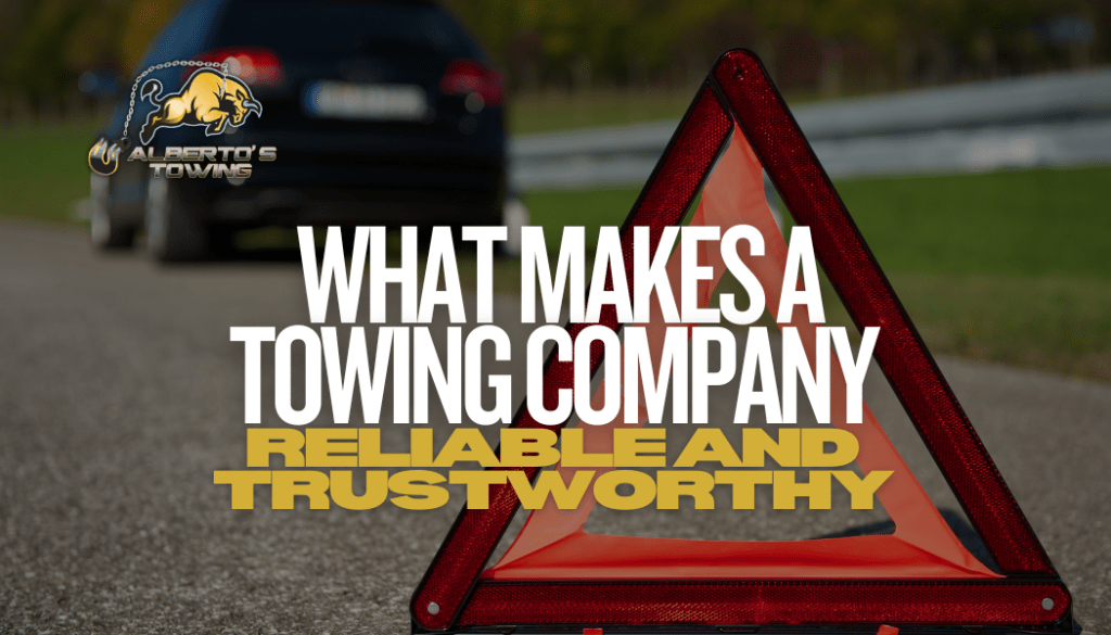 What Makes a Towing Company Reliable and Trustworthy